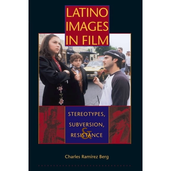 Texas Film and Media Studies Latino Images in Film: Stereotypes, Subversion, and Resistance, (Paperback)