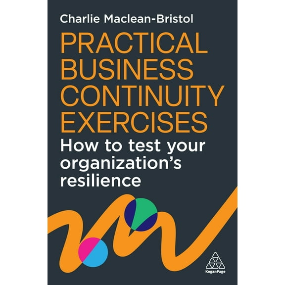 Practical Business Continuity Exercises: How to Test Your Organization's Resilience, (Hardcover)