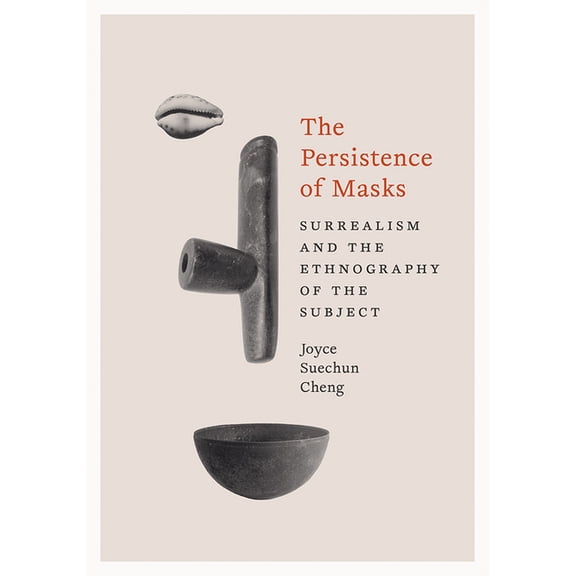 The Persistence of Masks: Surrealism and the Ethnography of the Subject, (Paperback)