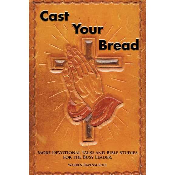 Cast Your Bread : More Devotional Talks and Bible Studies for the Busy Leader