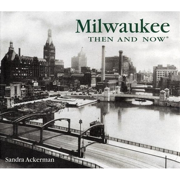 Pre-Owned Milwaukee Then and Now (Hardcover) 1592232035 9781592232031