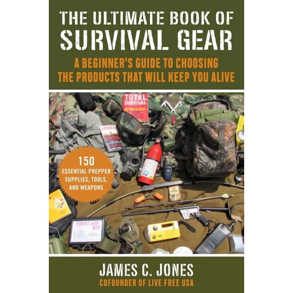 The Ultimate Book of Survival Gear : A Beginner's Guide to Choosing the Products That Will Keep You Alive (Paperback)