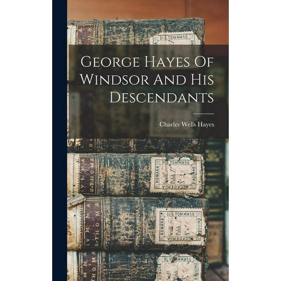 George Hayes Of Windsor And His Descendants (Hardcover)
