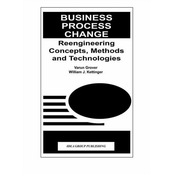Business Process Change: Reengineering Concepts, Methods and Technologies, (Hardcover)