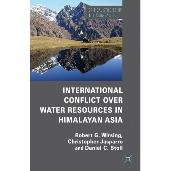 Critical Studies of the Asia-Pacific International Conflict Over Water Resources in Himalayan Asia, (Hardcover)