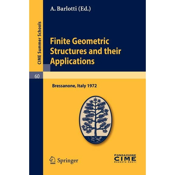 C.I.M.E. Summer Schools Finite Geometric Structures and Their Applications: Lectures Given at a Summer School of the Centro Internazionale Matem, Book 60, (Paperback)