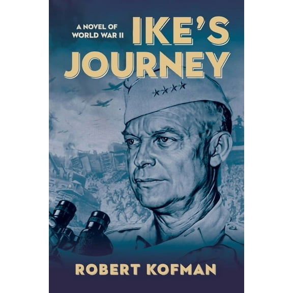 Ike's Journey: A Novel of World War II, (Paperback)