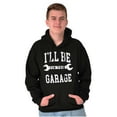 thumbnail image 5 of I'll Be In the Garage Wrench Joke Hoodie Hooded Sweatshirt Men Brisco Brands S, 5 of 6