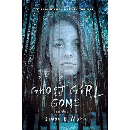 Ghost Girl Gone (Books 1-3): A Paranormal Mystery Thriller