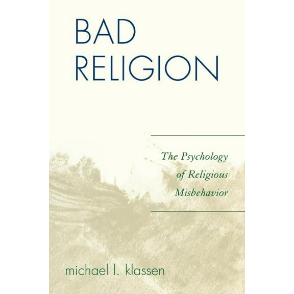 Bad Religion: The Psychology of Religious Misbehavior, (Paperback)