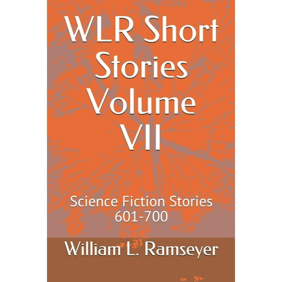 Over the Adrenaline Edge Collection: WLR Short Stories Volume VII : Science Fiction Stories 601-700 (Series #7) (Paperback)