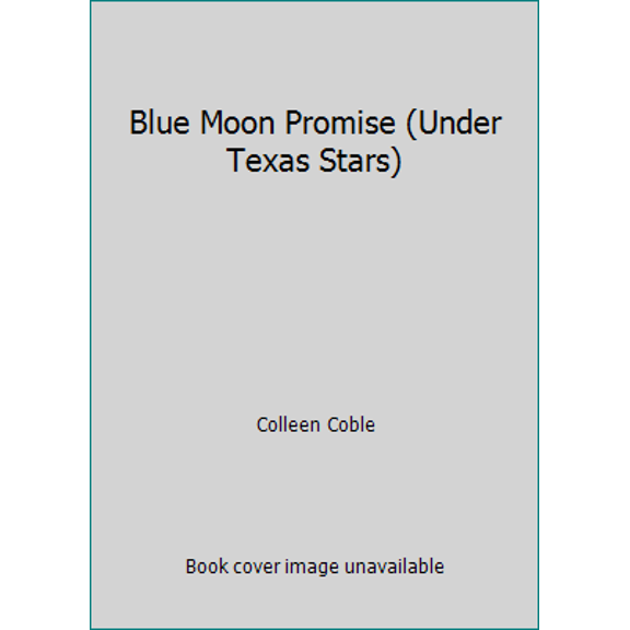 Pre-Owned Blue Moon Promise (Under Texas Stars) (Hardcover) 1620904012 9781620904015