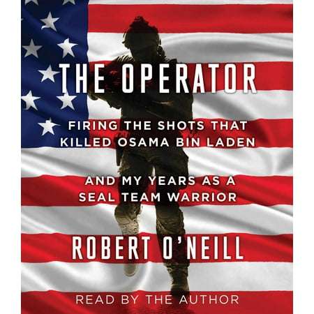The Operator : Firing the Shots that Killed Osama bin Laden and My Years as a SEAL Team