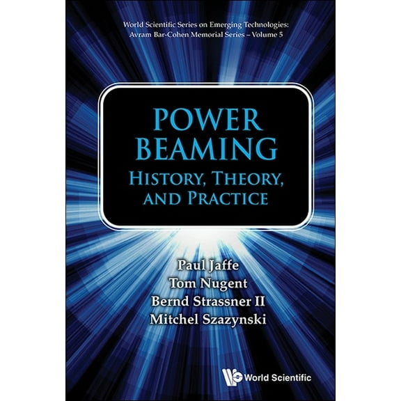 World Scientific Emerging Technologies:  Power Beaming: History, Theory, and Practice, Book 0, (Hardcover)