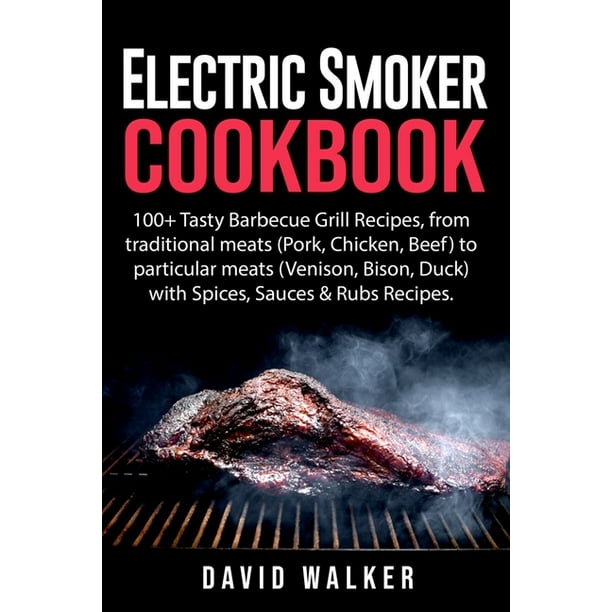 Electric Smoker Cookbook 100+ Tasty Barbecue Grill Recipes, from