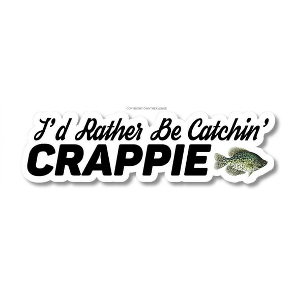 I'd Rather Be Catchin Crappie Fish Fishing Vinyl Sticker Decal 5"