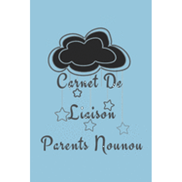 Carnet De Liaison Parents Nounou Carnet De Liaison Assistante Maternelle Carnet De Liaison Bebe Suivre Le Quotidien De Bebe Ideal Pour Communiquer Avec Les Parents Ou La Creche Carnet De 1 Page 6 X9 Paperback