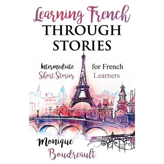 Learning French Through Stories: Intermediate Short Stories for French Learners, (Paperback)