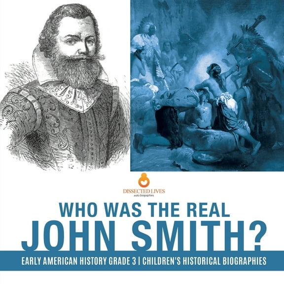 Who Was the Real John Smith? Early American History Grade 3 Children's Historical Biographies, (Paperback)