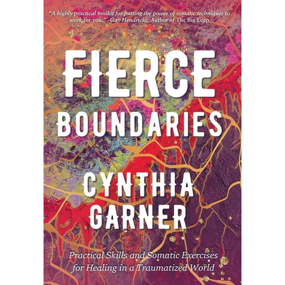 Fierce Boundaries: Practical Skills and Somatic Exercises for Healing in a Traumatized World, (Hardcover)