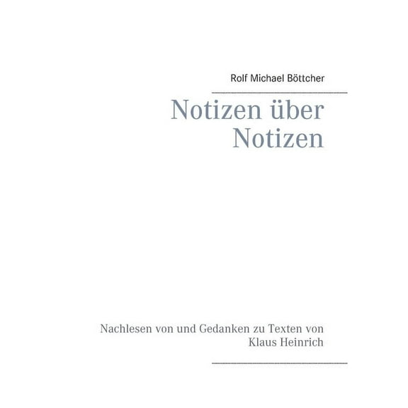 Notizen über Notizen: Nachlesen von und Gedanken zu Texten von Klaus Heinrich, (Paperback)