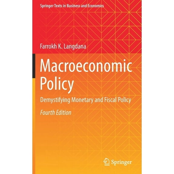 Springer Texts in Business and Economics Macroeconomic Policy: Demystifying Monetary and Fiscal Policy, (Hardcover)