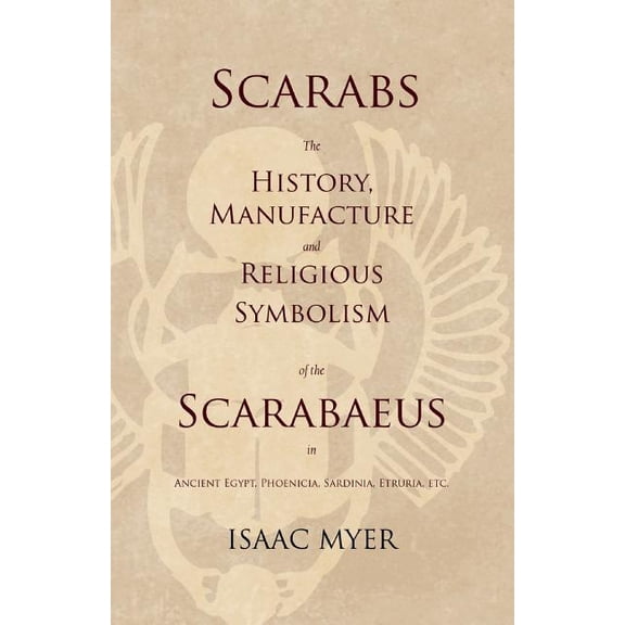 Scarabs - The History, Manufacture and Religious Symbolism of the Scarabaeus in Ancient Egypt, Phoenicia, Sardinia, Etru, (Paperback)