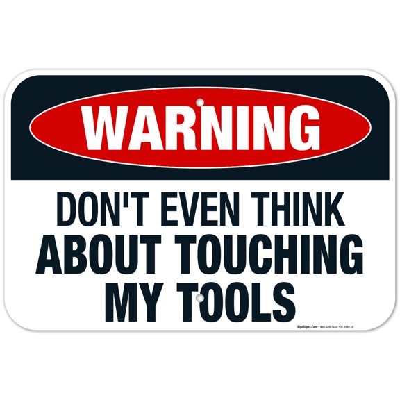 Funny Tool Sign, Warning Don'T Even Think About Touching My Tools Sign, 12x18 Aluminum