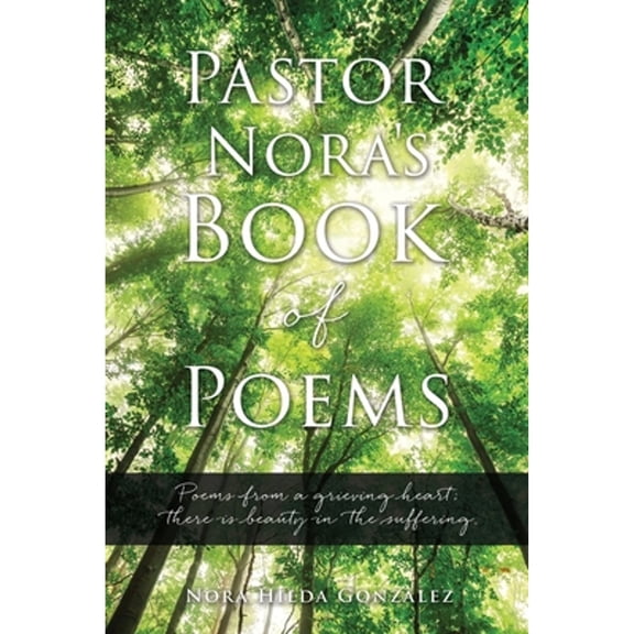 Pre-Owned Pastor Nora's Book of Poems: Poems from a grieving heart; there is beauty in the suffering. (Paperback) 1662874324 9781662874321