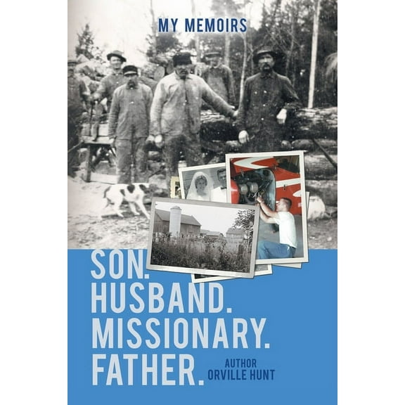 My Memoirs Son, Husband, Missionary, Father