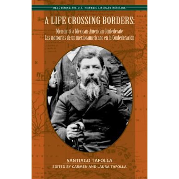 Pre-Owned A Life Crossing Borders:: Memoir of a Mexican-American Confederate / Las Memorias de Un Mexicoamericano En La Confederacin (Paperback) 1558855971 9781558855977