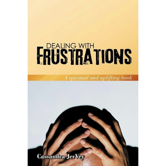 Dealing With Frustrations : A Spiritual and Uplifting Book