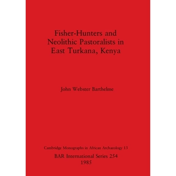 BAR International: Fisher-Hunters and Neolithic Pastoralists in East Turkana, Kenya (Paperback)