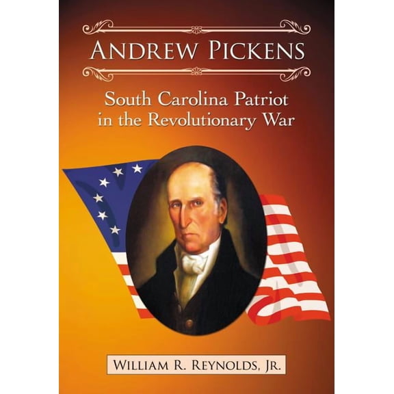 Andrew Pickens: South Carolina Patriot in the Revolutionary War, (Paperback)