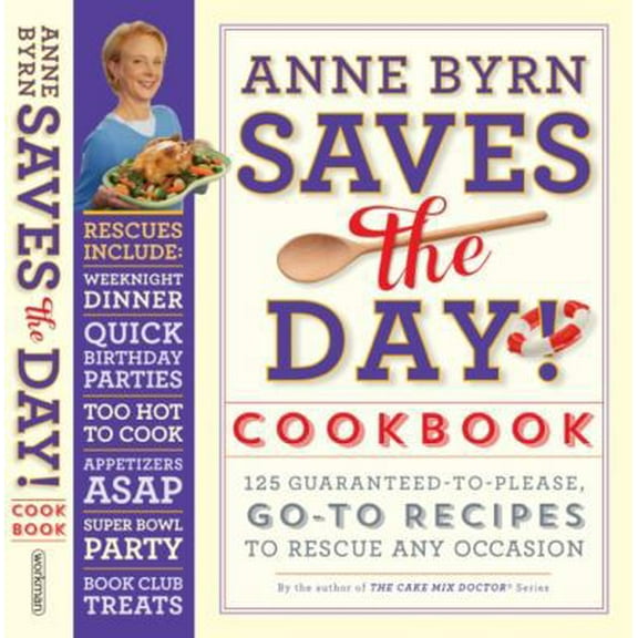 Pre-Owned Anne Byrn Saves the Day! Cookbook: 125 Guaranteed-To-Please, Go-To Recipes to Rescue Any Occasion (Paperback) 0761176101 9780761176107