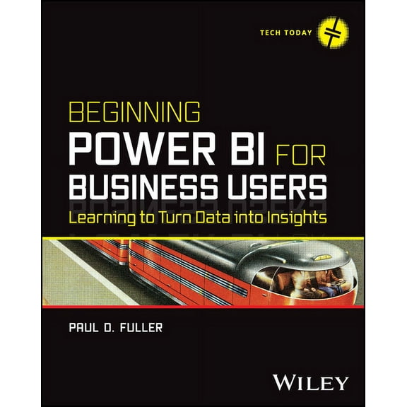 Tech Today Beginning Power Bi for Business Users: Learning to Turn Data Into Insights, (Paperback)