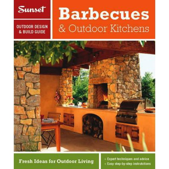 Pre-Owned Sunset Outdoor Design & Build: Barbecues & Outdoor Kitchens: Fresh Ideas for Outdoor Living (Paperback) 0376014288 9780376014283