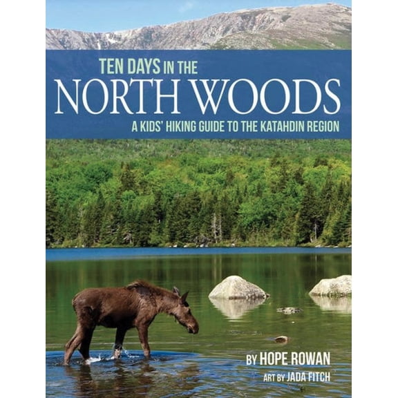 Ten Days in the North Woods: A Kids' Hiking Guide to the Katahdin Region, (Paperback)
