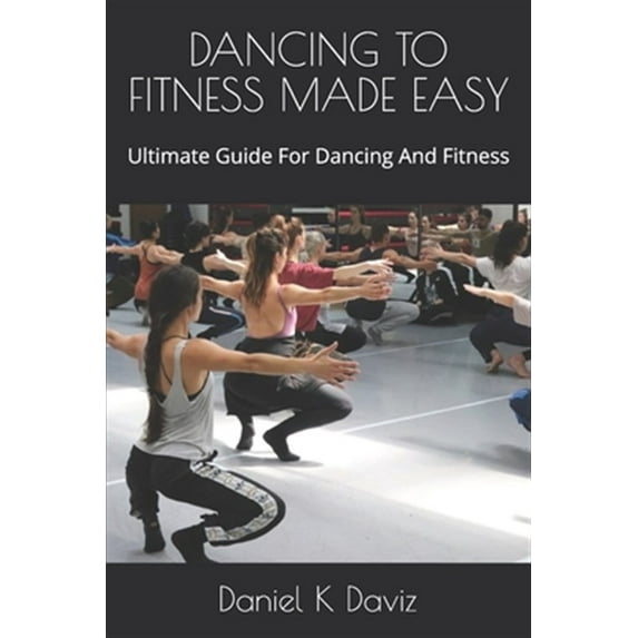 Pre-Owned Dancing to Fitness Made Easy: Ultimate Guide For Dancing And Fitness