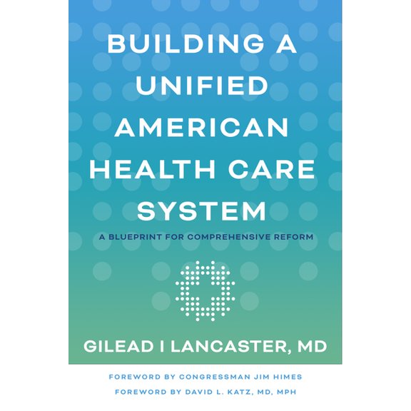 Building a Unified American Health Care System: A Blueprint for Comprehensive Reform, (Paperback)