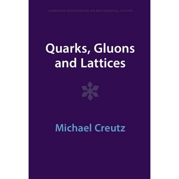 Cambridge Monographs on Mathematical Phy Quarks, Gluons and Lattices, (Hardcover)