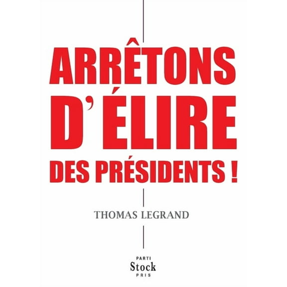 Essais - Documents Arretons D Elire Des Presidents !, (Paperback)
