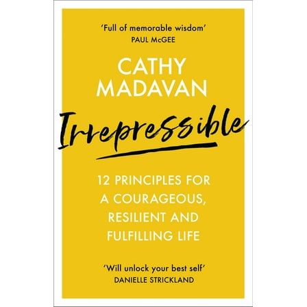 Irrepressible: 12 Principles for a Courageous, Resilient and Fulfilling Life, (Paperback)