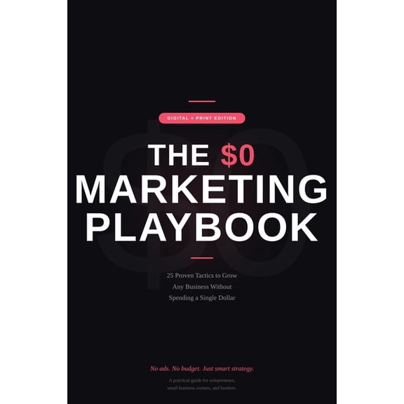 The $0 Marketing Playbook: 25 Proven Tactics to Grow Any Business Without Spending a Dollar on Ads, (Paperback)