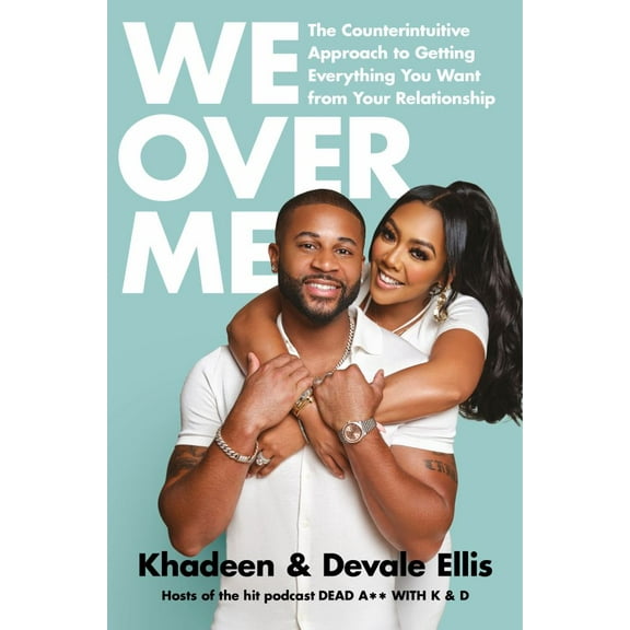 We over Me: The Counterintuitive Approach to Getting Everything You Want from Your Relationship (Hardcover)