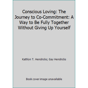 Conscious Loving: The Journey to Co-Commitment: A Way to Be Fully Together Without Giving Up Yourself, Used [Hardcover]