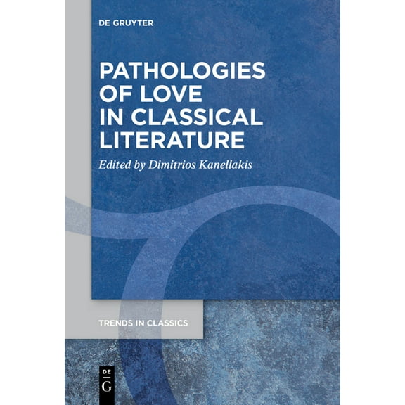 Trends in Classics - Supplementary Volum Pathologies of Love in Classical Literature, Book 122, (Paperback)