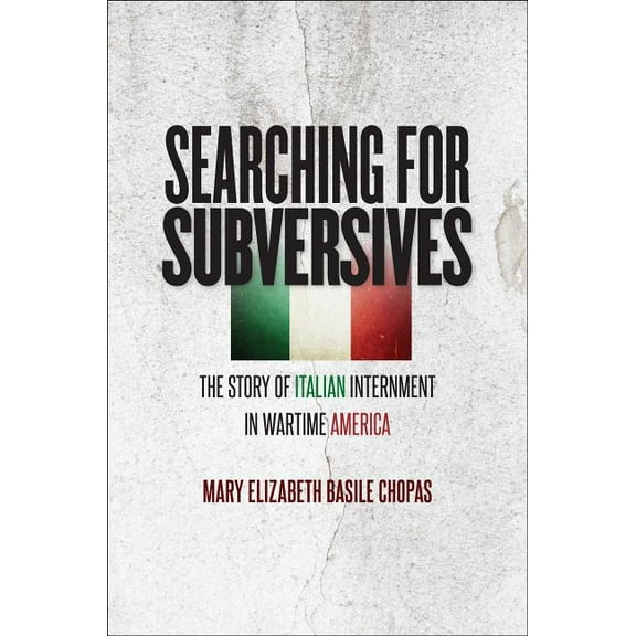 Searching for Subversives: The Story of Italian Internment in Wartime America, (Hardcover)