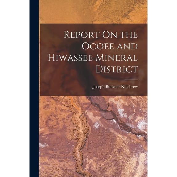 Report On the Ocoee and Hiwassee Mineral District (Paperback)