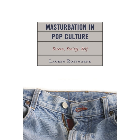 Masturbation in Pop Culture: Screen, Society, Self, (Hardcover)